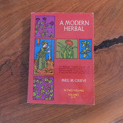 A Modern Herbal: The Medicinal, Culinary, Cosmetic and Economic Properties, Cultivation and Folk-Lore of Herbs, Grasses, Fungi, Shrubs & Trees with Their Modern Scientific Uses by Mrs. M. Grieve (Vol. 1 A-H)