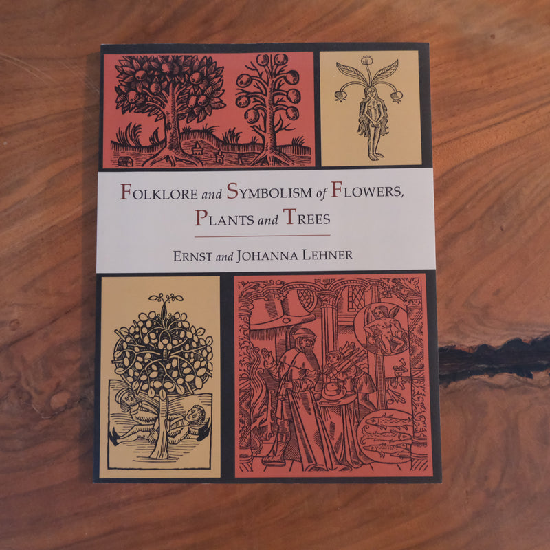 Folklore and Symbolism of Flowers, Plants and Trees by Ernst and Johanna Lehner