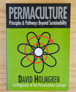 PERMACULTURE PRINCIPLES & PATHWAYS BEYOND SUSTAINABILITY